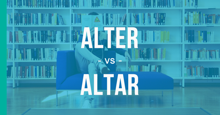 Alter vs. Altar – How to Use Each Correctly 