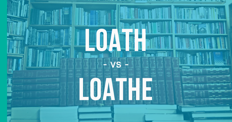 loath versus loathe 