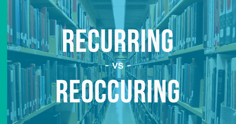 recurring versus reoccuring