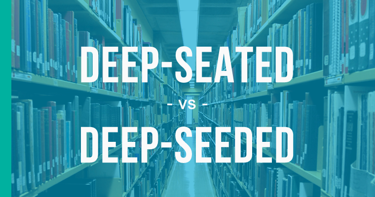 deep seated versus deep seeded